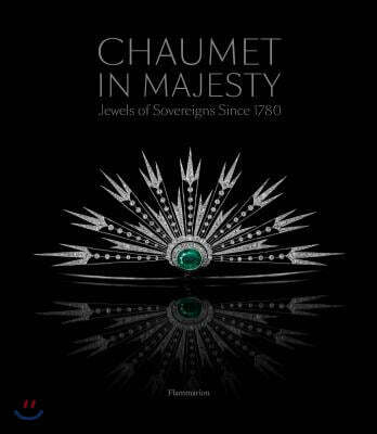 Chaumet in Majesty: Jewels of Sovereigns Since 1780 (Jewels of Sovereigns Since 1780)