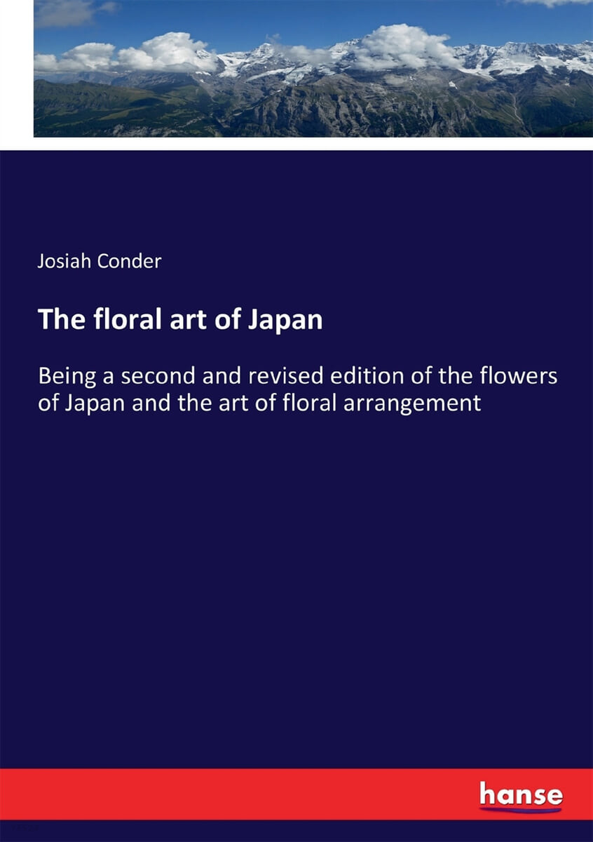 The floral art of Japan (Being a second and revised edition of the flowers of Japan and the art of floral arrangement)