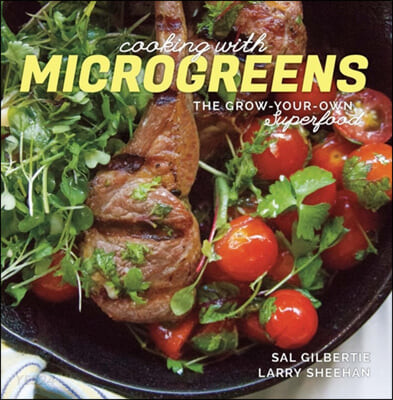 Cooking with Microgreens: The Grow-Your-Own Superfood (The Grow-Your-Own Superfood)
