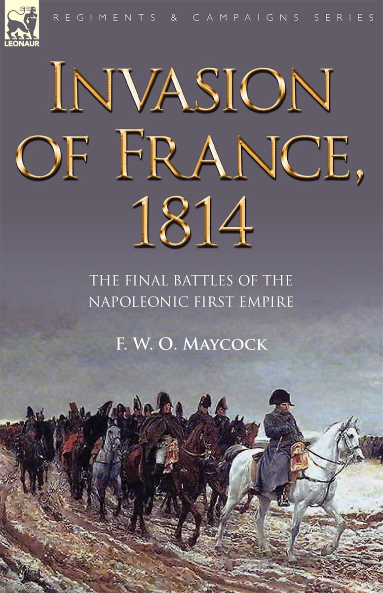 Invasion of France, 1814 (The Final Battles of the Napoleonic First Empire)