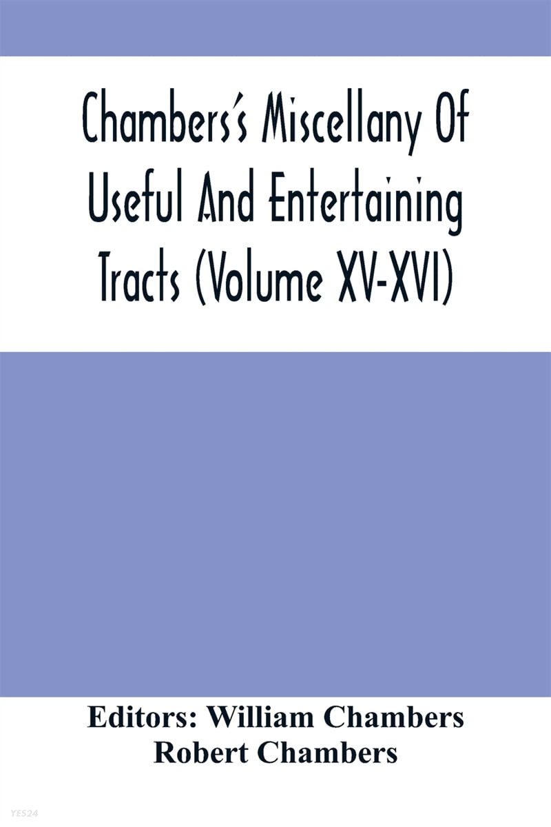 Chambers’S Miscellany Of Useful And Entertaining Tracts (Volume Xv-Xvi)