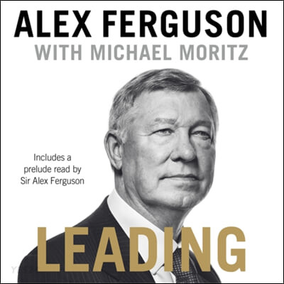 Leading (Lessons in leadership from the legendary Manchester United manager)