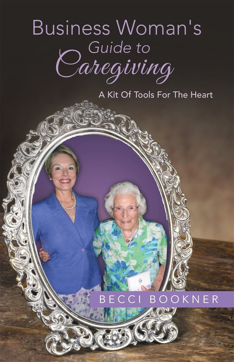 Business Woman’s Guide to Caregiving: A Kit of Tools for the Heart (A Kit of Tools for the Heart)