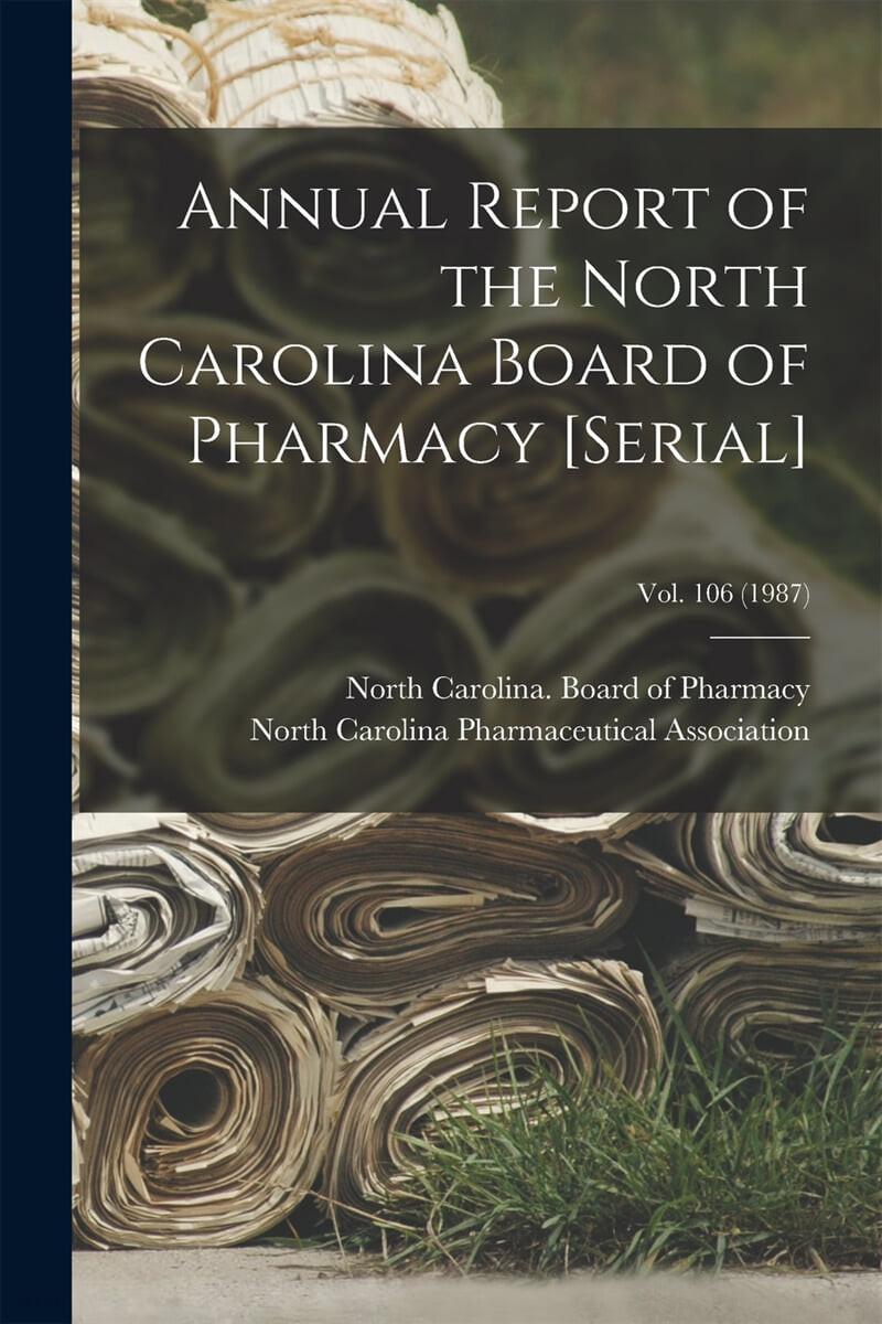 Annual Report of the North Carolina Board of Pharmacy [serial]; Vol. 106 (1987)