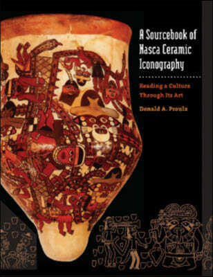 A Sourcebook of Nasca Ceramic Iconography (Reading a Culture Through Its Art)