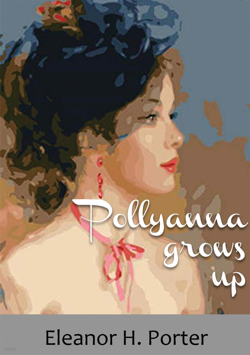 Pollyanna grows up (A 1915 children’s novel by Eleanor H. Porter)