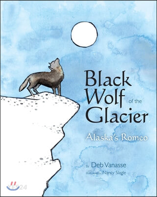 Black Wolf of the Glacier: Alaska’s Romeo (Alaska’s Romeo)