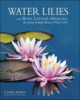 Water Lilies (and Bory Latour-Marliac, the Genius Behind Monet’s Water Lilies)