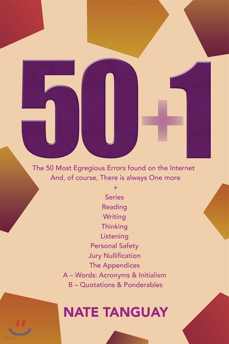 50 + 1 (The 50 Most Egregious Errors Found on the Internet And, of Course, There Is Always One More + Series Reading Writing Thinking Listening Personal Safety Jury Nullification the Appendices a - Words: Acr)