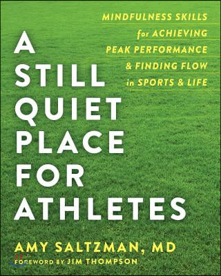A Still Quiet Place for Athletes: Mindfulness Skills for Achieving Peak Performance and Finding Flow in Sports and Life (Mindfulness Skills for Achieving Peak Performance and Finding Flow in Sports & Life)