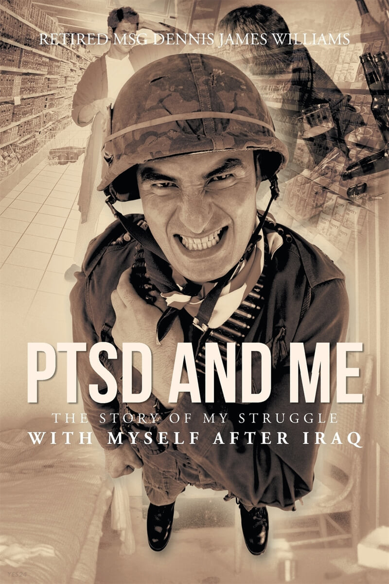 Ptsd and Me (The Story of My Struggle With Myself After Iraq)