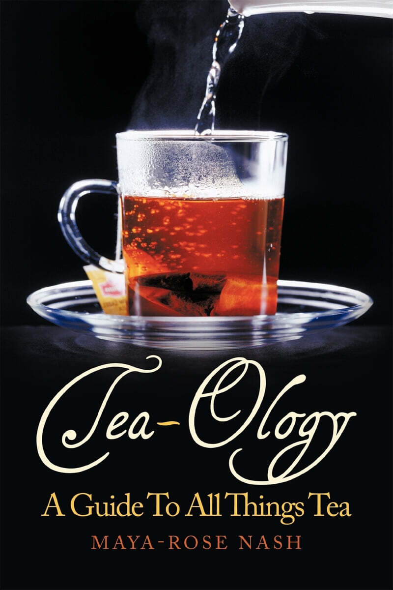 Tea-Ology (A Guide To All Things Tea)