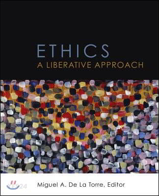 Ethics  : a liberative approach / edited by Miguel A. De La Torre