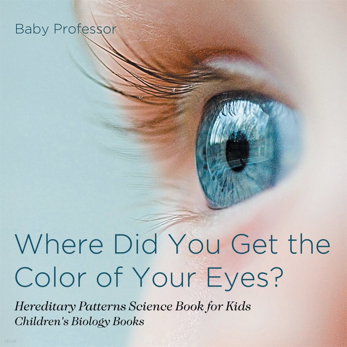 Where Did You Get the Color of Your Eyes? - Hereditary Patterns Science Book for Kids - Children’s Biology Books