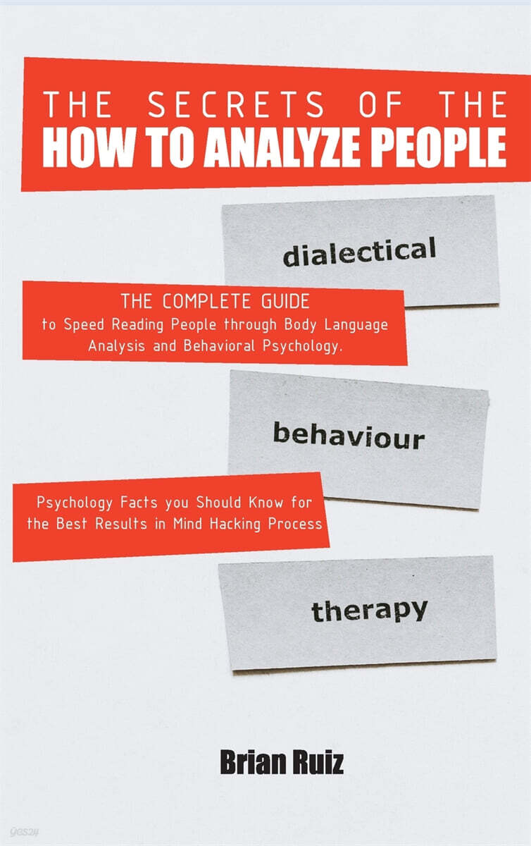 THE SECRETS OF THE HOW TO ANALYZE PEOPLE (The Complete Guide to Speed Reading People through Body Language Analysis and Behavioral Psychology. Psychology Facts you Should Know for the Best Results in Mind Hacking Process. | June 2021 Edition)