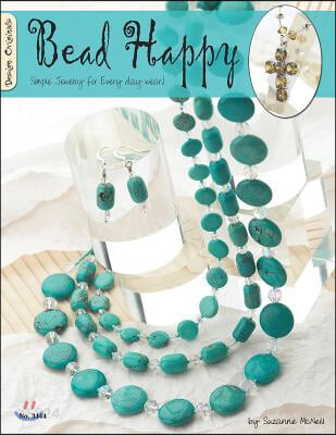 Bead Happy: Simple Jewelry for Everyday Wear!