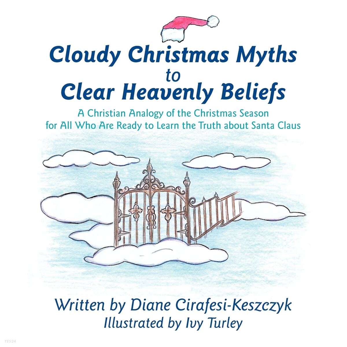 Cloudy Christmas Myths to Clear Heavenly Beliefs (A Christian Analogy of the Christmas Season for All Who Are Ready to Learn the Truth about Santa Claus)