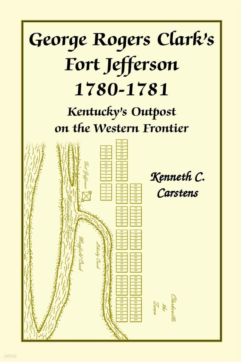 George Rogers Clark’s Fort Jefferson 1780-1781, Kentucky’s Outpost on the Western Frontier