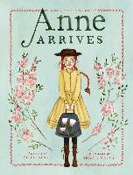 Anne Arrives: Inspired by Anne of Green Gables (Inspired by Anne of Green Gables)