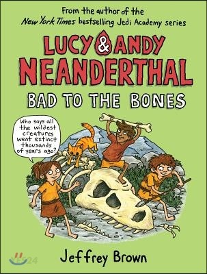 Lucy & Andy neanderthal. 3 bad to the bones