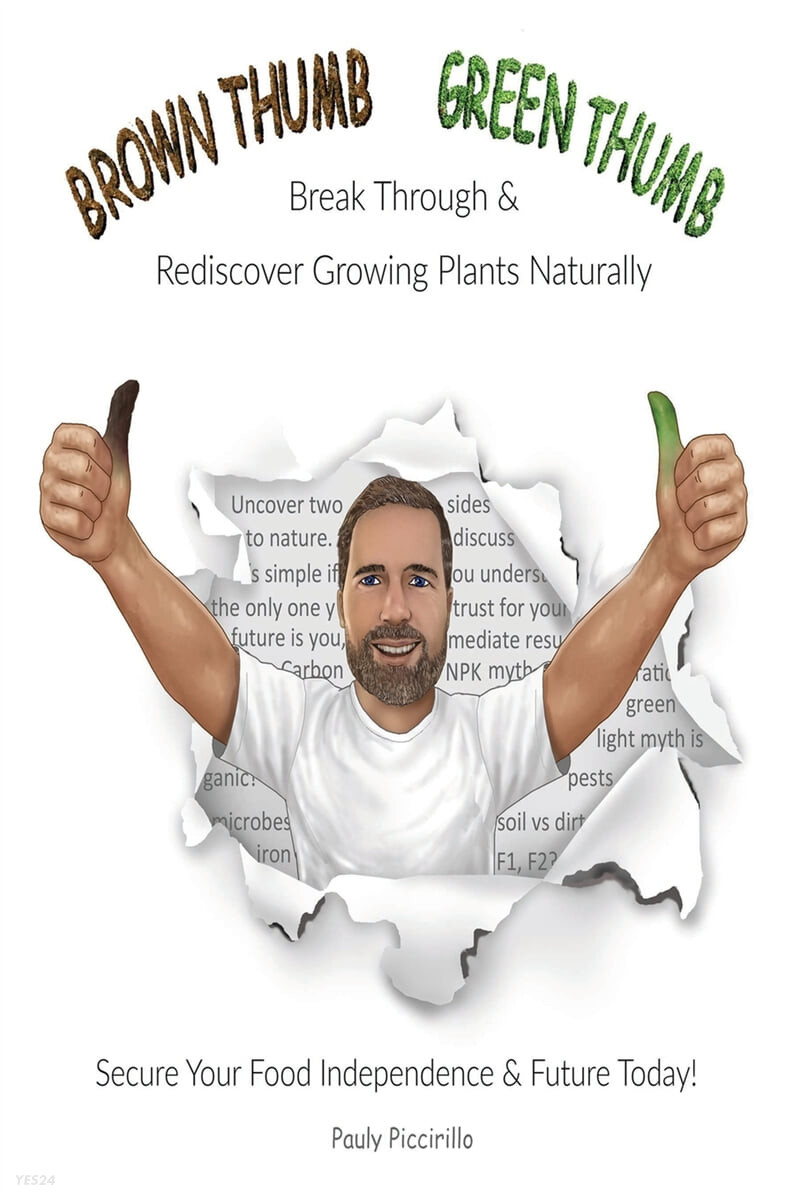 Brown Thumb Green Thumb (Break Through and Rediscover Growing Plants Naturally. Secure Your Food Independence & Future Today!)