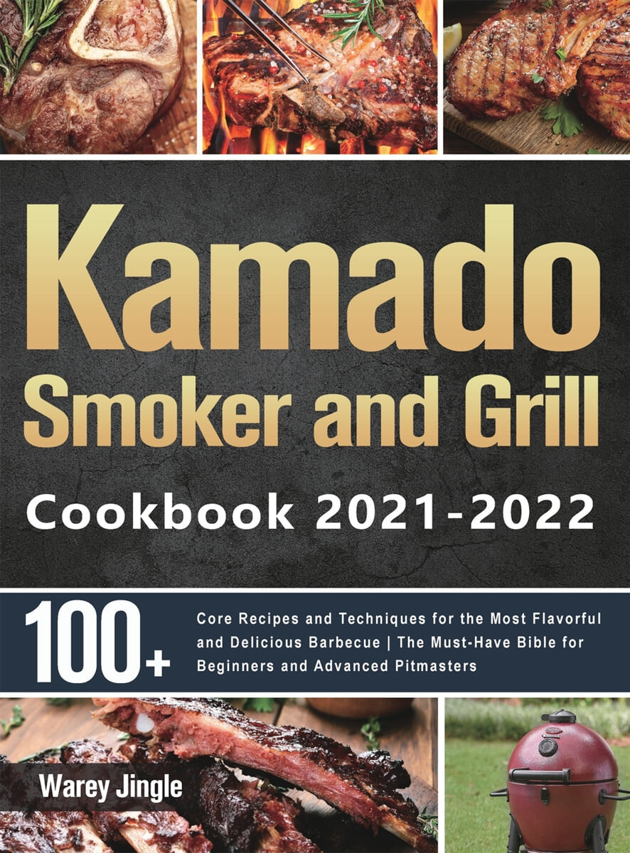 Kamado Smoker and Grill Cookbook 2021-2022