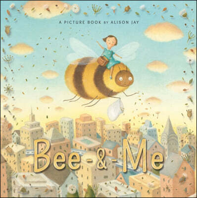 The Bee & Me (Hidden Places, Great Adventures and the Good Life)