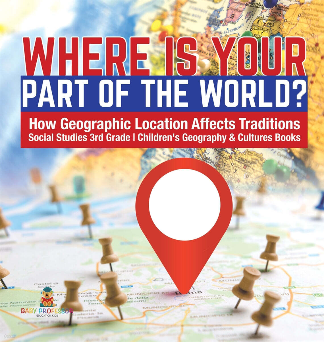 Where Is Your Part of the World? - How Geographic Location Affects Traditions - Social Studies 3rd Grade - Children’s Geography & Cultures Books