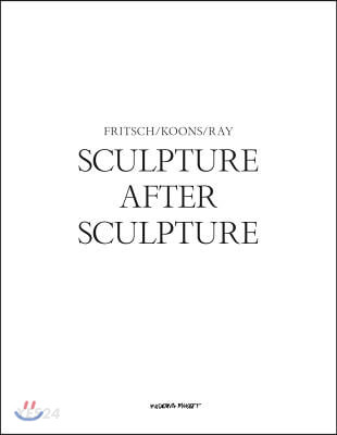 Sculpture After Sculpture : Fritsch, Koons, Ray