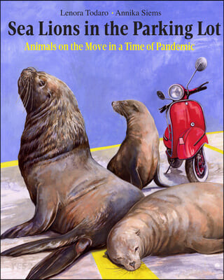 Sea Lions in the Parking Lot : Animals on the Move in a Time of Pandemic