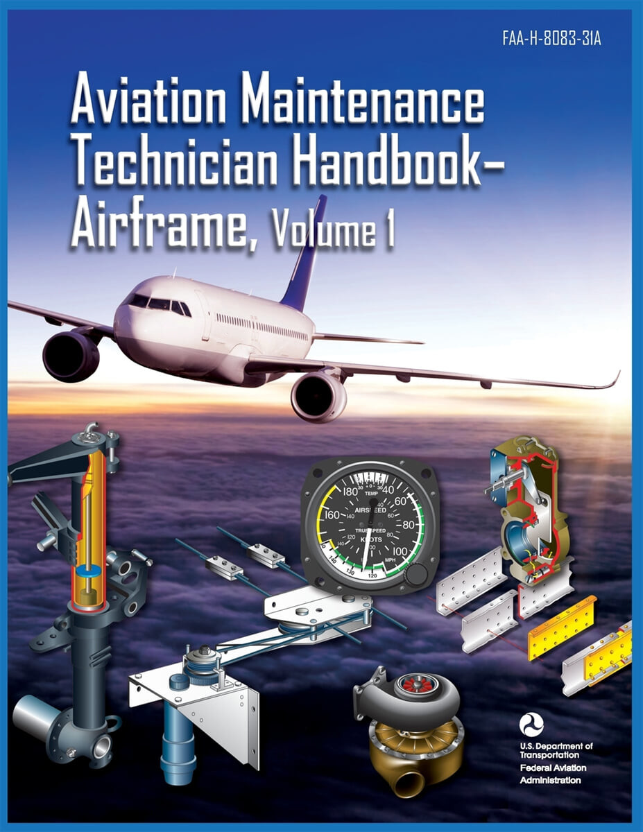 Aviation Maintenance Technician Handbook Airframe Volume 1: Faa-H-8083-31a