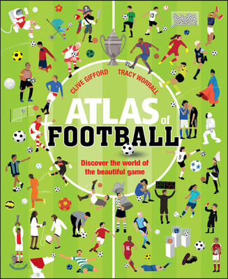 Atlas of football : discover the world of the beautiful game