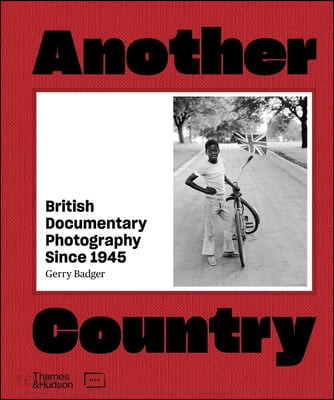 Another country  : British documentary photography since 1945
