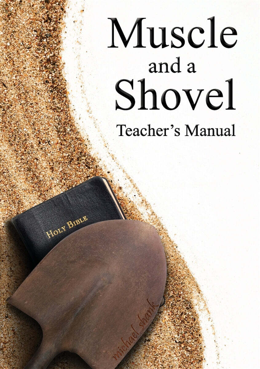 Muscle and a Shovel Bible Class Teacher’s Manual