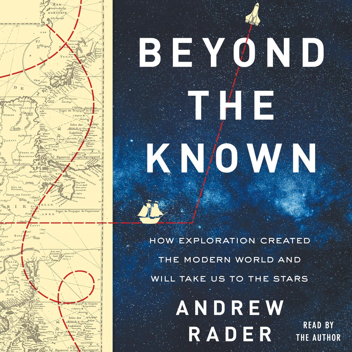 Beyond the Known: How Exploration Created the Modern World and Will Take Us to the Stars (How Exploration Created the Modern World and Will Take Us to the Stars)