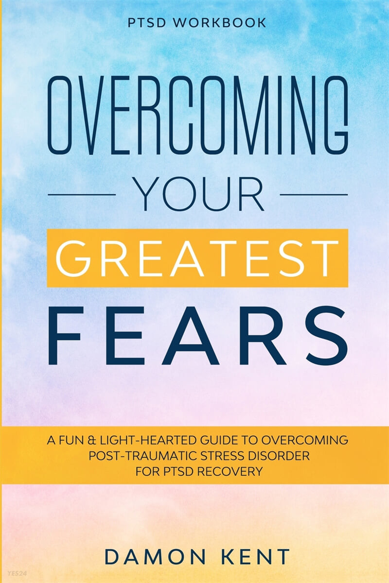 PTSD Workbook (OVERCOMING YOUR GREATEST FEARS - A Fun & Light-Hearted Guide To Overcoming Post-Traumatic Stress Disorder For PTSD Recovery)