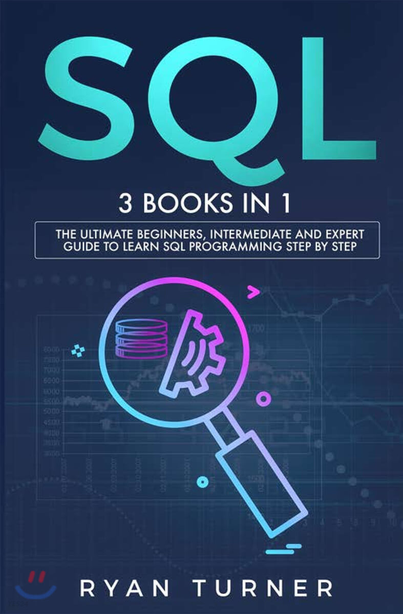 SQL: 3 books in 1 - The Ultimate Beginners, Intermediate and Expert Guide to Master SQL Programming