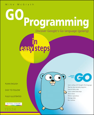 Go Programming in Easy Steps: Learn Coding with Google’s Go Language