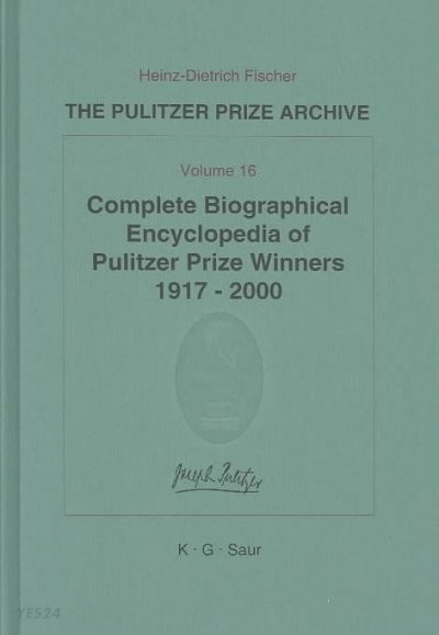 The Pulitzer Prize Archive : Part F. Documentation  Volume 16, Complete Biographical Encyclopedia of Pulitzer Prize Winners 1917 - 2000