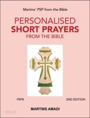 Personalised Short Prayers from the Bible (Pspb): Martins’ Psp from the Bible