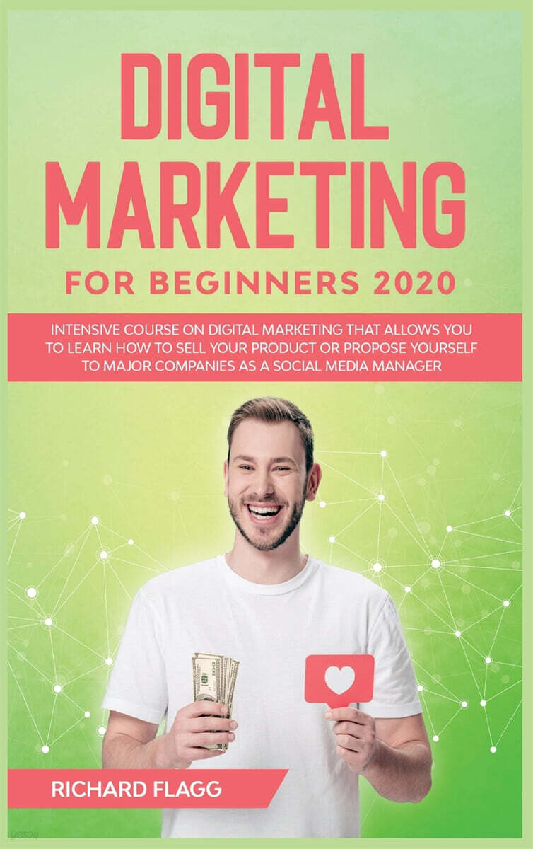 Digital Marketing for Beginners 2020 (Intensive Course on Digital Marketing That Allows You to Learn How to Sell your Product or Propose Yourself to Major Companies as a Social Media Manager)