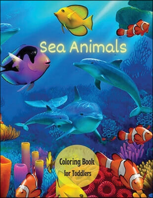 Sea Creatures Coloring Book for Toddlers (Ocean Animals, Sea Creatures & Marine Life: 33 Cute Seahorses, Crabs, Jellyfish & More for Boys & Girls)
