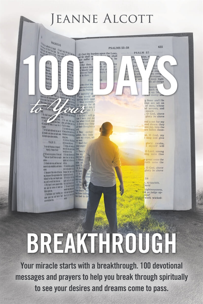 100 Days to Your Breakthrough (Your Miracle Starts with a Breakthrough. 100 Devotional Messages and Prayers to Help You Break Through Spiritually to See Your Desires and Dreams Come to Pass.)