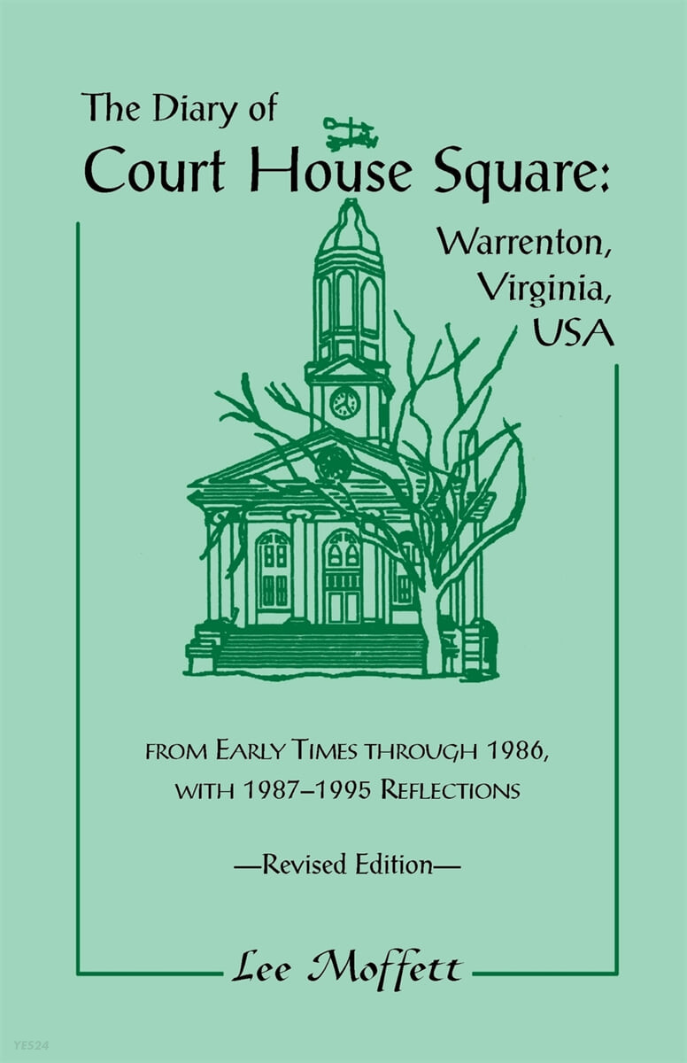 The Diary of Court House Square: Warrenton, Virginia, USA, from Early Times Through 1986, with 1987-1995 Reflections. Revised Edition
