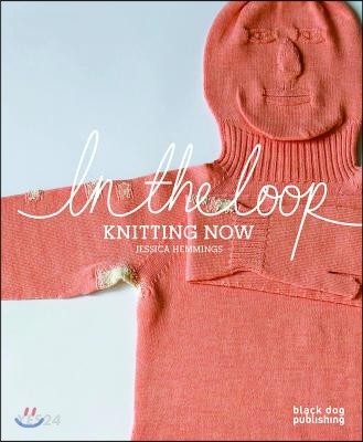 In the Loop: Knitting Now (Knitting Now)