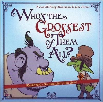 Who`s the Grossest of Them All?