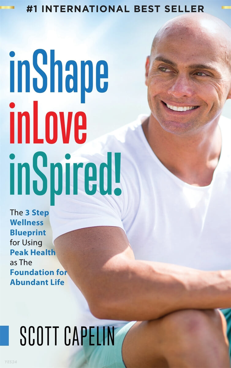 inShape inLove inSpired!: The 3 Step Wellness Blueprint for Using Peak Health as The Foundation for Abundant Life