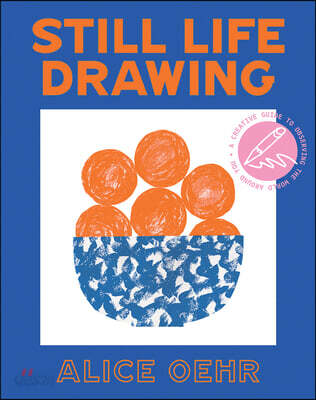 Still Life Drawing: A Creative Guide to Observing the World Around You (A Creative Guide to Observing the World Around You)