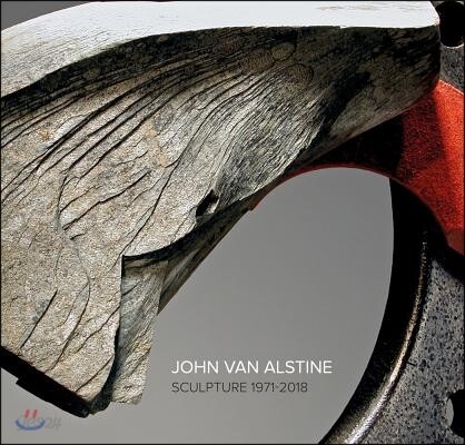 John Van Alstine : Sculpture 1971-2018