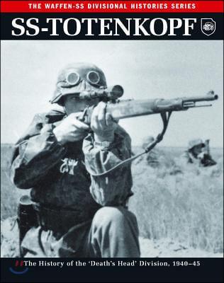 SS-Totenkopf (The History of the ’Death’s Head’ Division 1940-46)